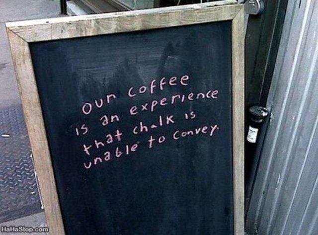 Our coffee is an experience that chalk is unable to convey.